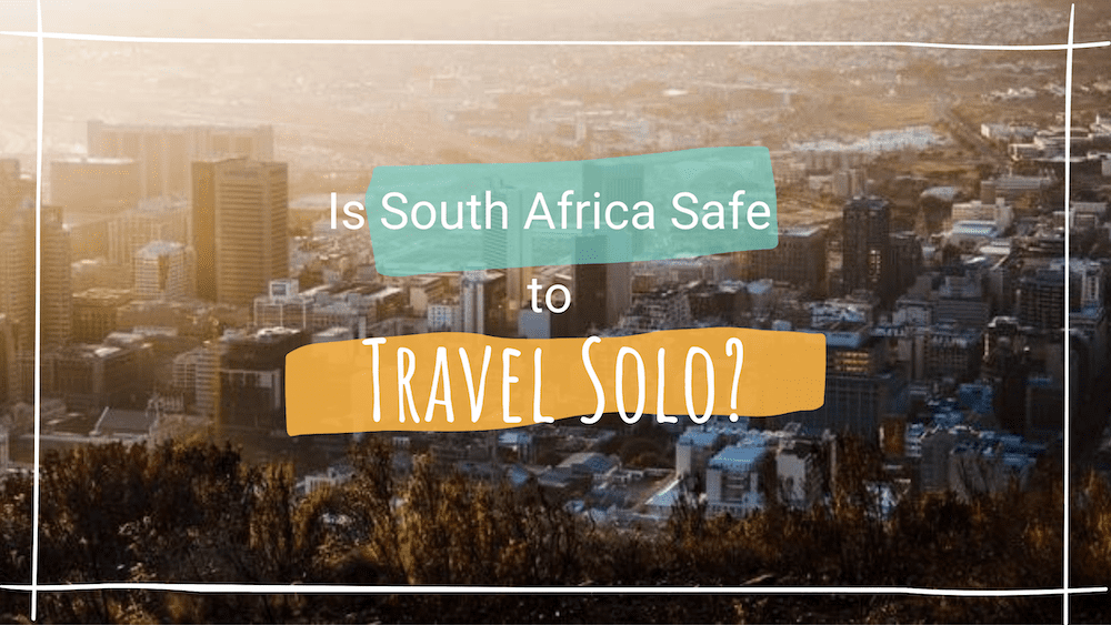 Is South Africa Safe to Travel Solo? Backpacking Tour Co. South Africa